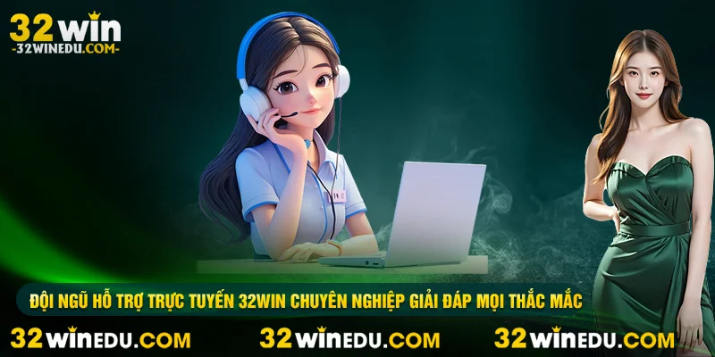Đội ngũ hỗ trợ trực tuyến 32WIN chuyên nghiệp giải đáp mọi thắc mắc