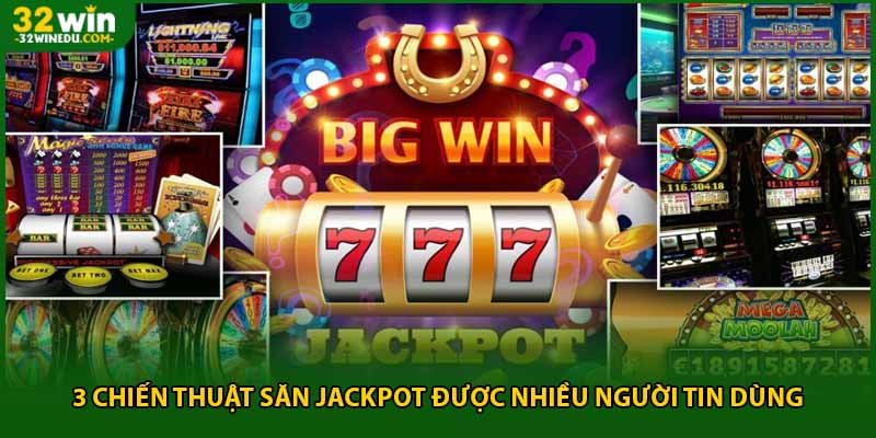 3 chiến thuật săn jackpot được nhiều người tin dùng