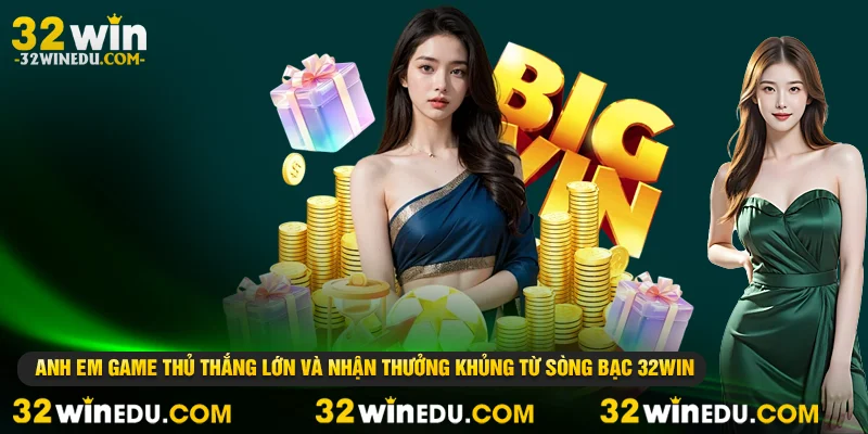 Anh em game thủ thắng lớn và nhận thưởng khủng từ sòng bạc 32WIN