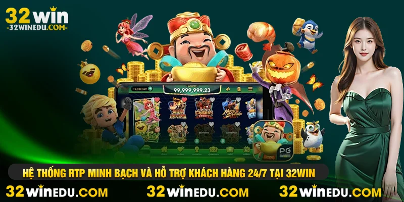 Hệ thống RTP minh bạch và hỗ trợ khách hàng 24/7 tại 32WIN