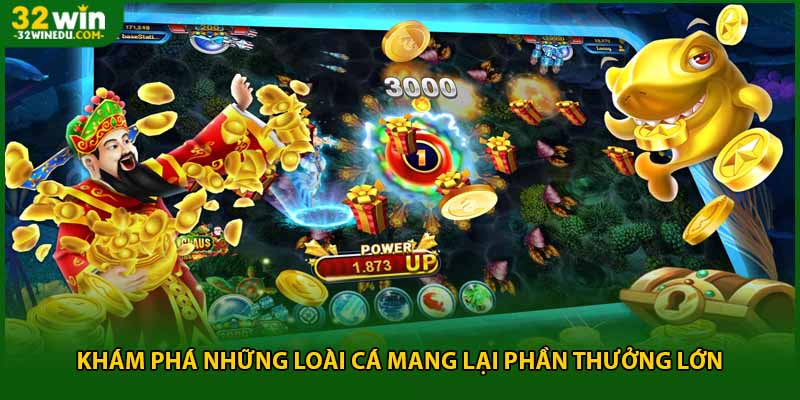 Khám phá những loài cá mang lại phần thưởng lớn