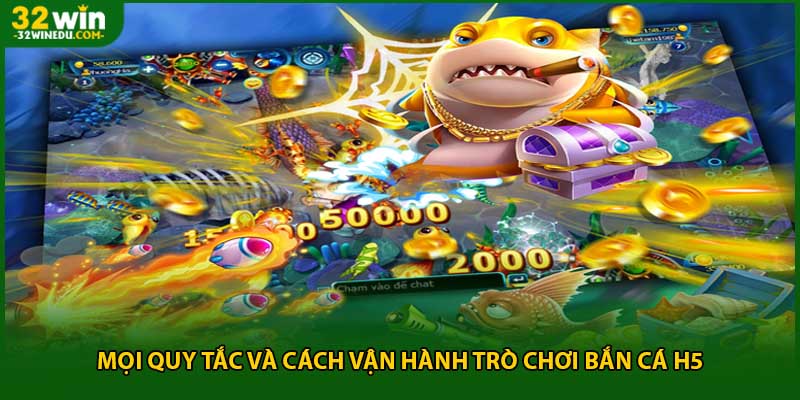 Mọi quy tắc và cách vận hành trò chơi bắn cá H5